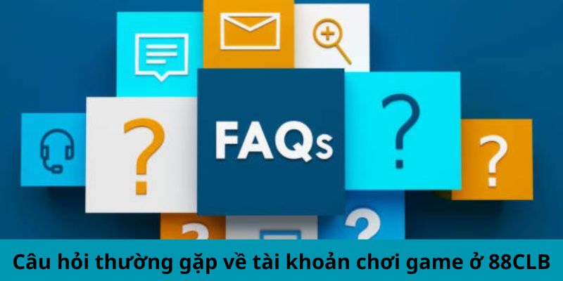 Câu hỏi thường gặp về tài khoản chơi game ở nhà cái