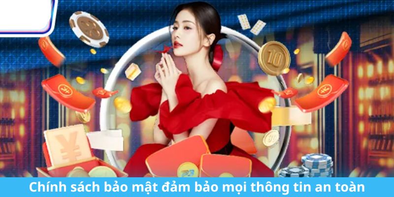 Chính sách bảo mật đảm bảo mọi thông tin an toàn